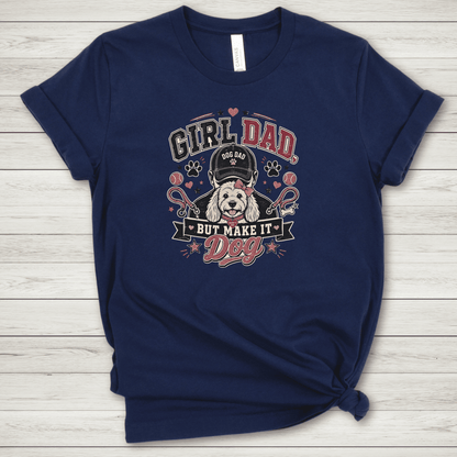 Girl Dad But Make It Dog T Shirt - FluffnConavyxs