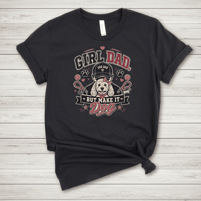 Girl Dad But Make It Dog T Shirt - FluffnConavyxs