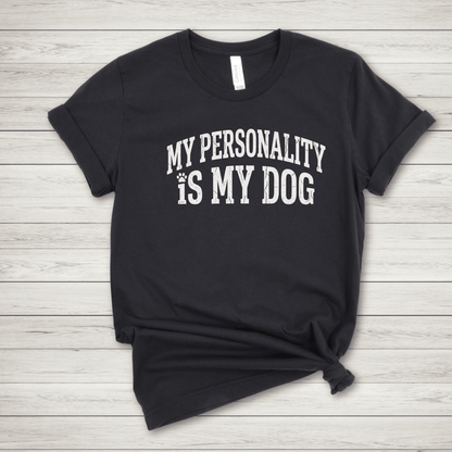 My Dog Is My Personality T Shirt - FluffnConavyxs